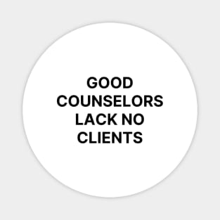 Good counselors lack no clients Magnet